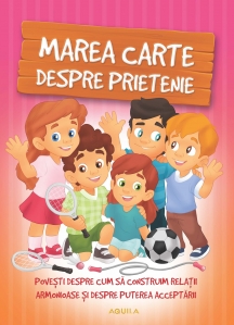 Marea carte despre prietenie. Povești despre cum să construim relații armonioase și despre puterea acceptării - 1